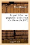 Le parti libéral : son programme et son avenir (6e édition)