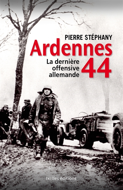 Ardennes 44 : la dernière offensive allemande