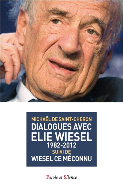 Dialogues avec Elie Wiesel : 1982-2012. Wiesel, ce méconnu