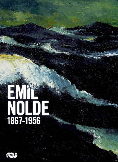 Emil Nolde 1867-1956 : exposition, Paris, Galeries nationales du Grand Palais, 25 septembre 2008-19 janvier 2009 ; Montpellier, Musée Fabre, 7 février-24 mai 2009