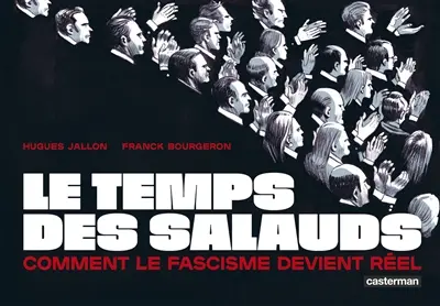 Le temps des salauds : comment le fascisme est devenu réel Le temps des salauds : comment le fascisme est devenu réel