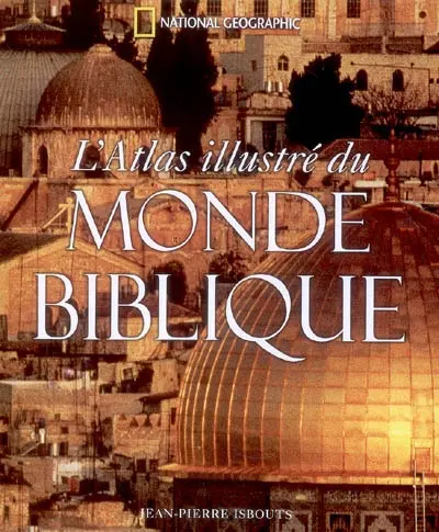L'atlas illustré du monde biblique