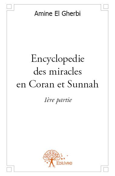 Encyclopedie des miracles en coran et sunnah : 1ère partie