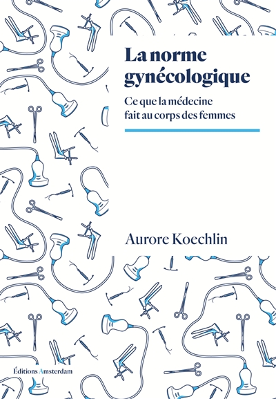 La norme gynécologique : ce que la médecine fait au corps des femmes