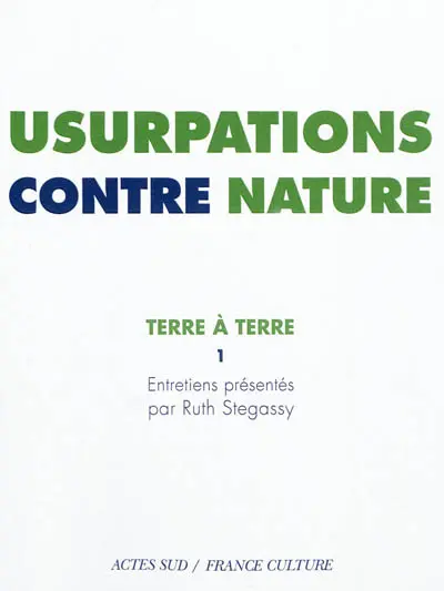 Terre à terre. Vol. 1. Usurpations contre nature