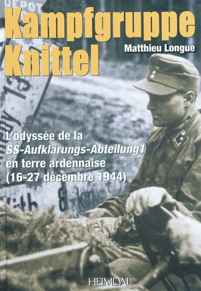 Kampfgruppe Knittel : l'odyssée de la SS-Aufklärungs-Abteilung 1 en terre ardennaise (16-27 décembre 1944)