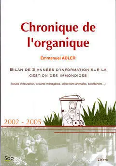 Chronique de l'organique : bilan de 3 années d'information sur la geston des immondices : boues d'épuration, ordures ménagères, déjections animales, biodéchets, 2002-2005