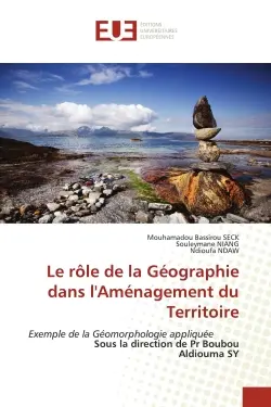 Le rôle de la Géographie dans l'Aménagement du Territoire : Exemple de la Géomorphologie appliquée Sous la direction de Pr Boubou Aldiouma SY