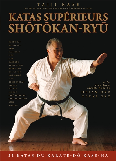 Katas supérieurs shotokan-ryu : 22 katas du karaté do kase-ha : et les deux katas inédits kase-ha heian oyo, tekki oyo