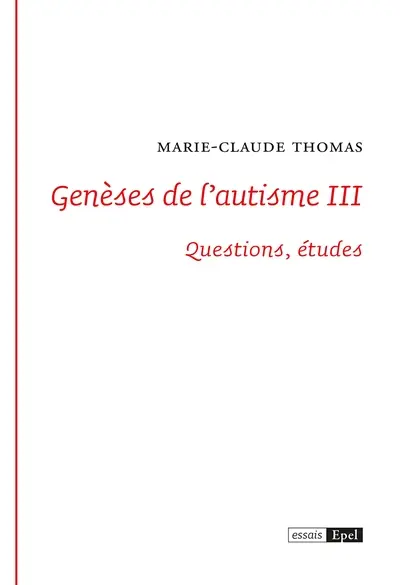 Genèses de l'autisme. Vol. 3. Questions, études