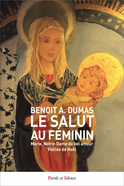 le salut au féminin : marie, notre-dame du bel amour : veillée de noël