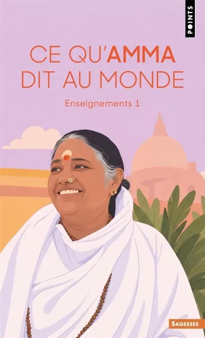 Enseignements d'une sage d'aujourd'hui. Vol. 1. Ce qu'Amma dit au monde