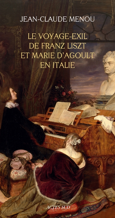 Le voyage-exil de Franz Liszt et Marie d'Agoult en Italie : 1837-1839