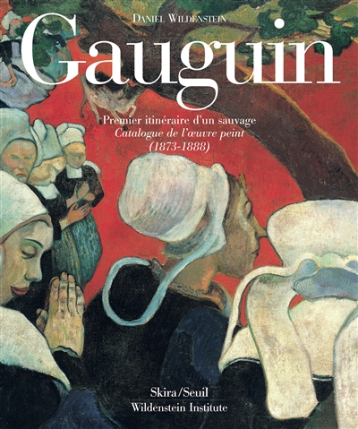 Paul Gauguin : premier itinéraire d'un sauvage : catalogue de l'oeuvre peint (1873-1888)