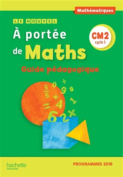 A portée de maths, mathématiques CM2 : guide pédagogique : programmes 2018