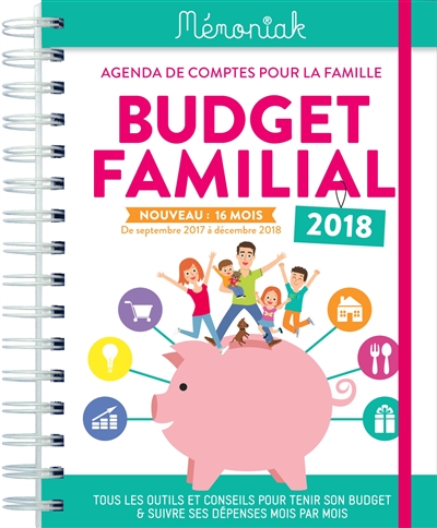 Budget familial 2017-2018 : agenda de comptes pour la famille, de septembre 2017 à décembre 2018 : tous les outils et conseils pour tenir son budget & suivre ses dépenses mois par mois