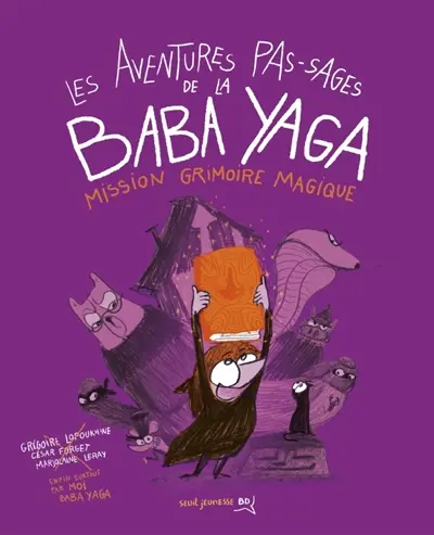 Les aventures pas-sages de la Baba Yaga. Mission grimoire magique Les aventures pas-sages de la Baba Yaga. Mission grimoire magique