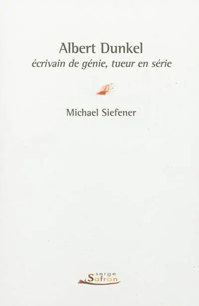 Albert Dunkel : écrivain de génie, tueur en série
