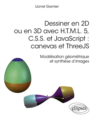Dessiner en 2D ou en 3D avec HTML 5, CSS et JavaScript : canevas et ThreeJS : modélisation géométrique et synthèse d'images