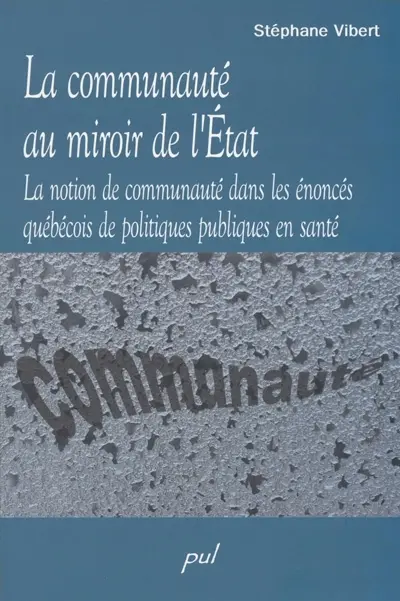 La communauté au miroir de l'Etat : la notion de communauté dans les énoncés québécois de politiques publiques en santé