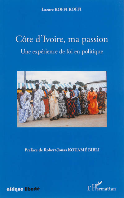 Côte d'Ivoire, ma passion : une expérience de foi en politique