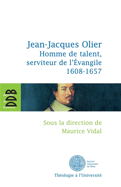 Jean-Jacques Olier, homme de talent, serviteur de l'Évangile (1608-1657) : actes du colloque