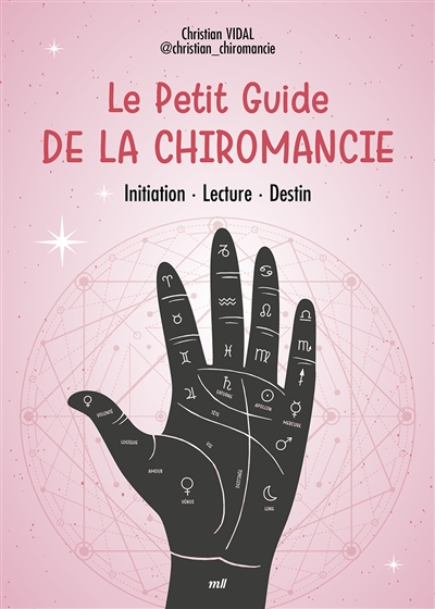 Le petit guide de la chiromancie : initiation, lecture, destin