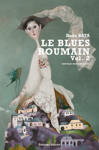 Le blues roumain. Vol. 2. Anthologie désirée de poésies
