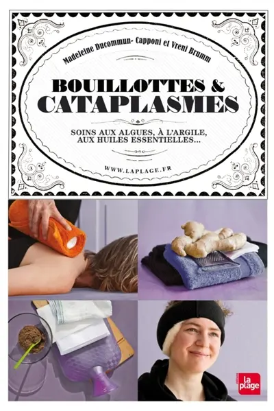 Bouillottes & cataplasmes : soins aux algues, à l'argile, aux huiles essentielles...