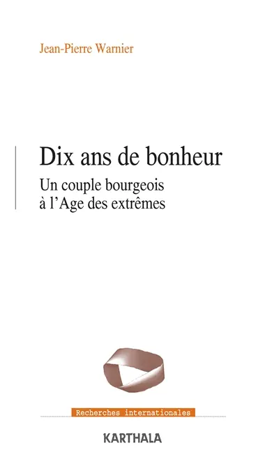 Dix ans de bonheur : un couple bourgeois à l'âge des extrêmes