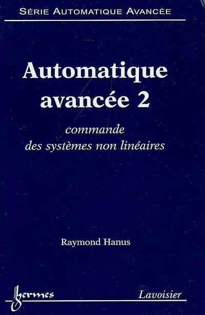 Automatique avancée. Vol. 2. Commande des systèmes non linéaires