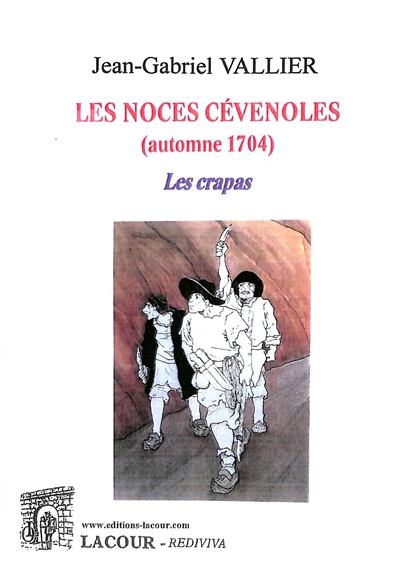 Les noces cévenoles (automne 1704). Vol. 2. Les crapas