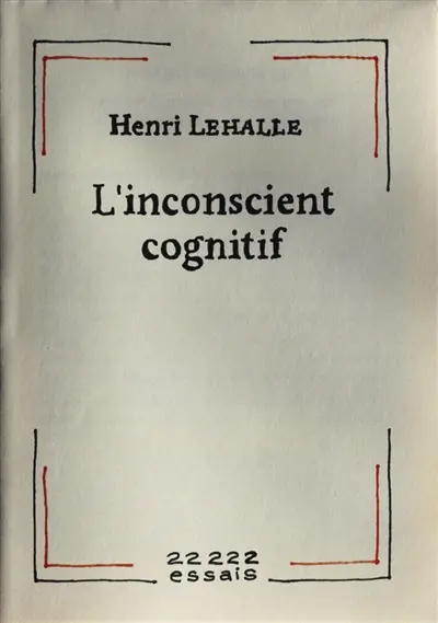 L'inconscient cognitif ou Comment se construisent les structures de la pensée naturelle