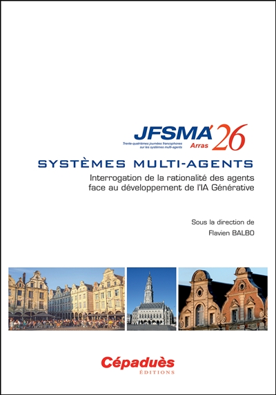 Systèmes multi-agents : interrogation de la rationalité des agents face au développement de l'IA générative : actes des JFSMA'26, 1-3 juillet 2026, Arras
