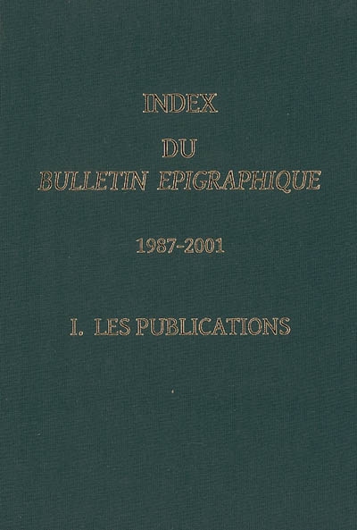 Index du Bulletin épigraphique : 1987-2001. Vol. 1. Les publications