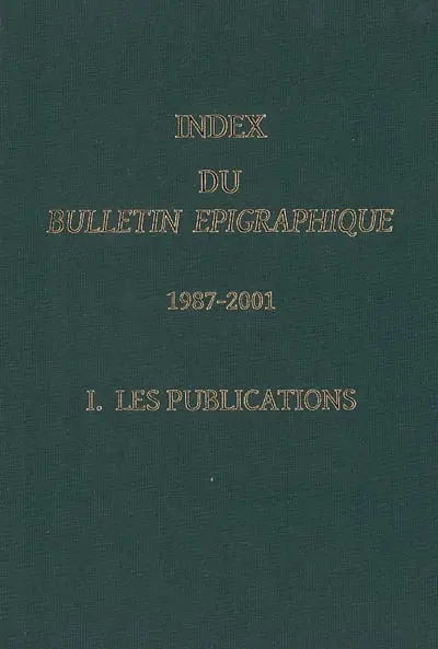 Index du Bulletin épigraphique : 1987-2001. Vol. 1. Les publications