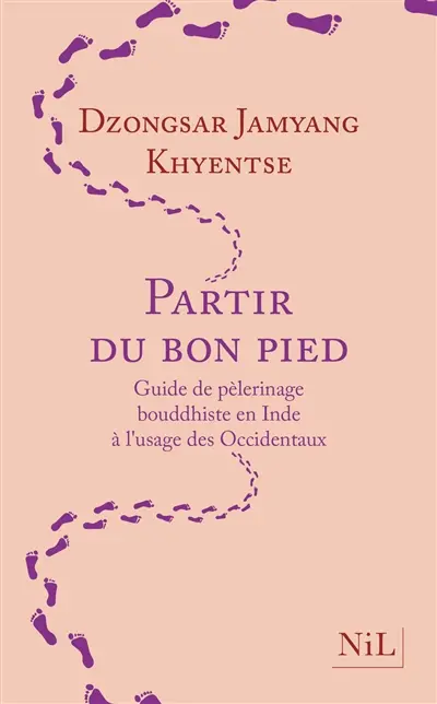 Partir du bon pied : guide de pèlerinage bouddhiste en Inde à l'usage des Occidentaux