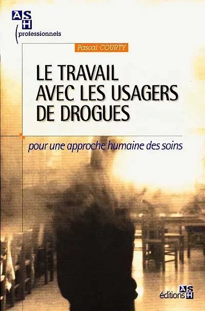 Le travail avec les usagers de drogues : pour une approche humaine des soins