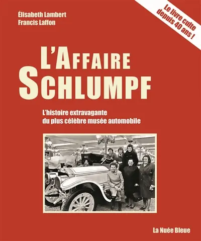 L'affaire Schlumpf : les secrets du plus fabuleux musée automobile du monde