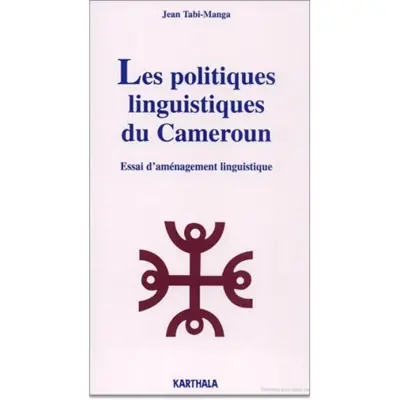 Les politiques linguistiques du Cameroun : essai d'aménagement linguistique