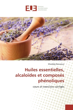 Huiles essentielles, alcaloïdes et composés phénoliques : cours et exercices corrigés