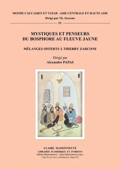 Mystiques et penseurs du Bosphore au fleuve Jaune : mélanges offerts à Thierry Zarcone Mystiques et penseurs du Bosphore au fleuve Jaune : mélanges offerts à Thierry Zarcone