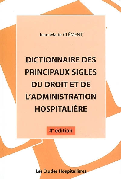 Dictionnaire des principaux sigles du droit et de l'administration hospitalière