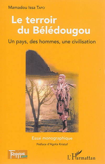 Le terroir du Bélédougou : un pays, des hommes, une civilisation : essai monographique