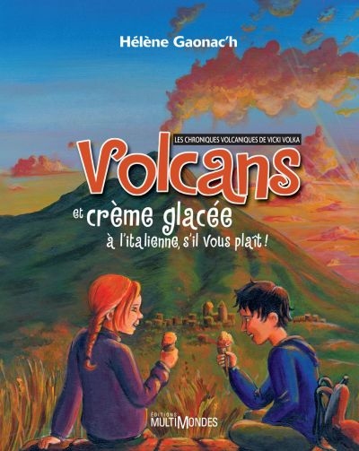 Volcans et crème glacée à l'italienne s'il vous plaît! : chroniques volcaniques de Vicki Volka