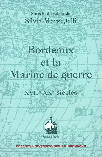 Bordeaux et la Marine de guerre : XVIIe-XXe siècles