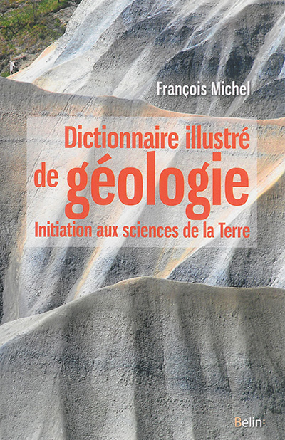 Dictionnaire illustré de géologie : initiation aux sciences de la Terre
