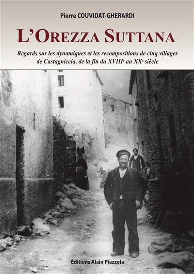 L'Orezza Suttana : regards sur les dynamiques et les recompositions de cinq villages de Castagniccia, de la fin du XVIIIe au XXe siècle