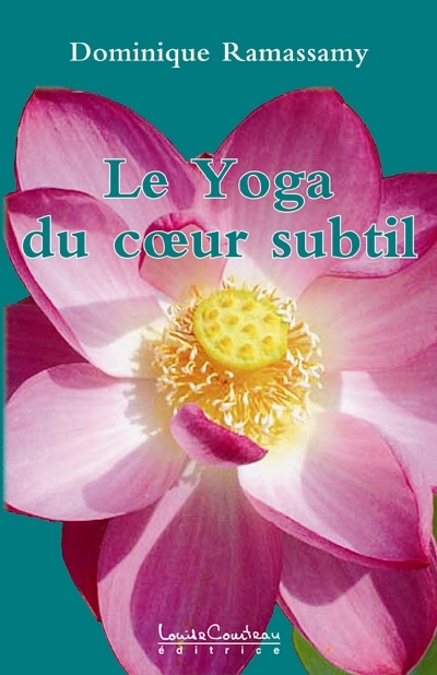 Le yoga du coeur subtil, ou, Yoga de l'être : réconciliation avec soi