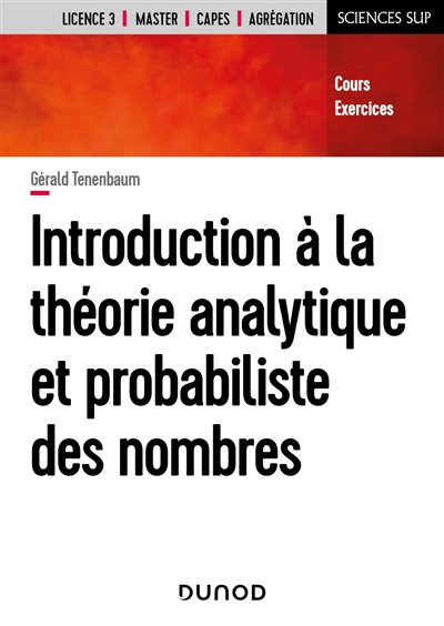 Introduction à la théorie analytique et probabiliste des nombres : licence 3, master, Capes, agrégation : cours, exercices